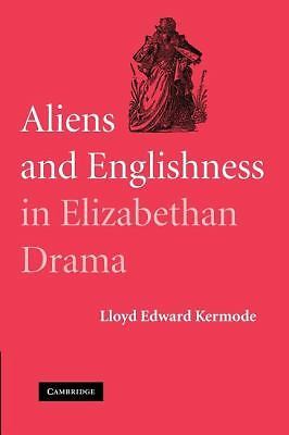 Aliens and Englishness in Elizabethan Drama Kermode Paperback 9781107404786