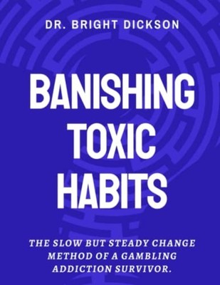 Banishing Toxic Habits The Slow But Steady Change Metho -  NEW BRIGHT. DICKSON 2