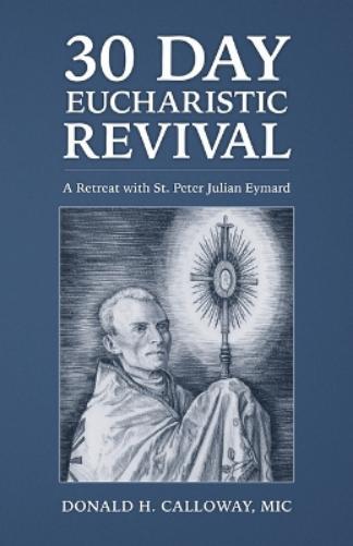 Donald H Calloway MIC 30-Day Eucharistic Revival (Tascabile)