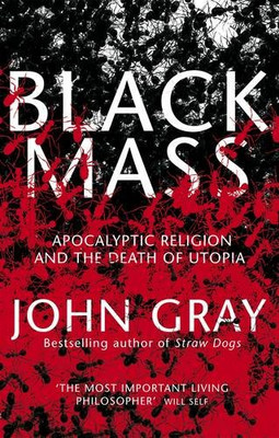Black Mass: Apokalyptische Religion und der Tod der Utopie - Gray, John