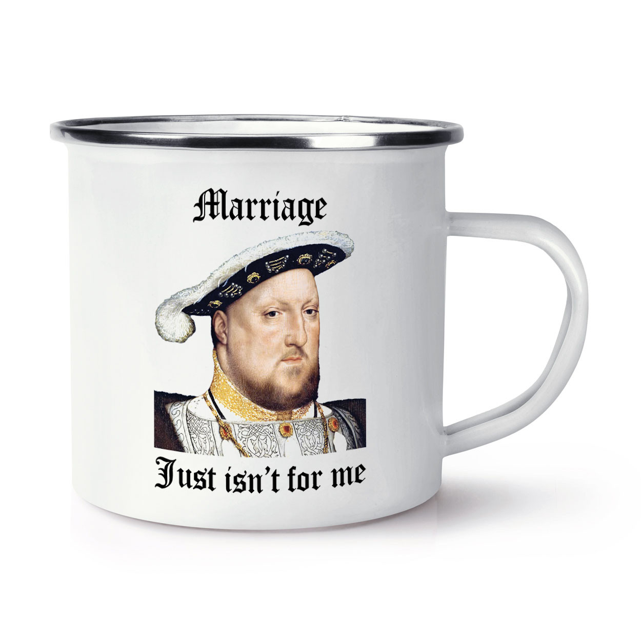 Henry VIII Marriage Just Isn't For Me Enamel Mug Cup Funny Wife Girlfriend Joke