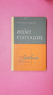 235702 Irving Stone ZUR SEE UND IM SATTEL Eine Jack-London-Biographie HC