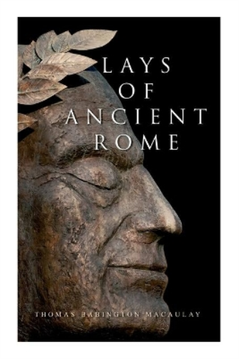Thomas Babington Macaulay Lays of Ancient Rome (Tascabile)