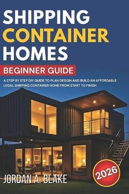 Shipping Container Homes Beginner Guide: A Step by Step DIY Guide to Plan Design