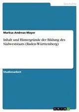 Markus Andreas Mayer | Inhalt und Hintergründe der Bildung des Südweststaats...