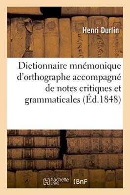 Dictionnaire mnemonique d'orthographe accompagne de notes critiques et gramma-,