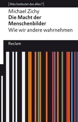 Die Macht der Menschenbilder. Wie wir andere wahrnehmen | Michael Zichy