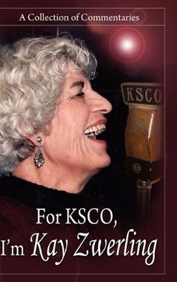 FOR KSCO: I'M KAY ZWERLING: A COLLECTION OF COMMENTARIES - Hardcover *Excellent*