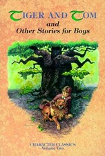 TIGER AND TOM AND OTHER STORIES FOR BOYS (CHARACTER By J. White *Mint Condition*