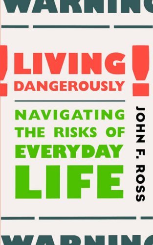 Living Dangerously: Navigating the Risks of Everyday Life PBK