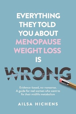 Ailsa Hichens Everything They Told You About Menopause Weight Loss (Taschenbuch)