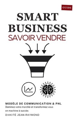 Smart Business Savoir Vendre: Dominez Votre March? & Transformez Vous En Machine
