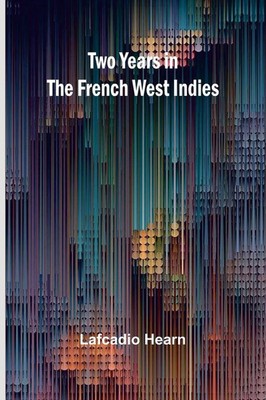 Lafcadio Hearn | Two years in the French West Indies | Taschenbuch | Englisch