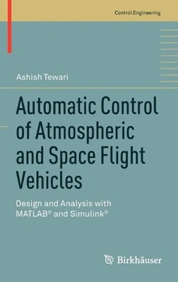 Automatic Control of Atmospheric and Space Flight Vehicles: Design and Analysis 