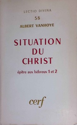 Situation du Christ, Hebreux 1-2. Lectio Divina, 58. Vanhoye, Albert: