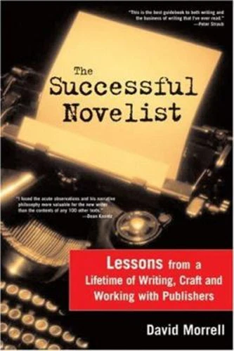 The Successful Novelist : A Lifetime of Lessons about Writing and