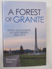 Forest of Granite : Union Monuments at Gettysburg 1863-1913 by Brendan Harris