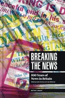 Breaking The News 500 Years Of News In Britain - Hardback - G245Z