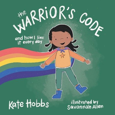The Warrior's Code: And How I Live It Every Day (A Kids Guide to Love, Respect, 