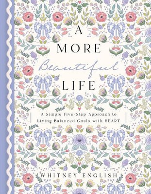 A More Beautiful Life: A Simple Five-Step Approach to Living Balanced Goals with