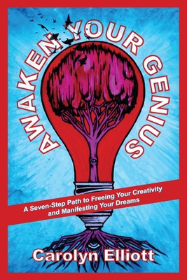 Carolyn Elliott | Awaken Your Genius: A Seven-Step Path to Freeing Your...