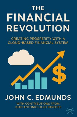 The Financial Revolution Creating Prosperity with a Cloud-Based Financial System