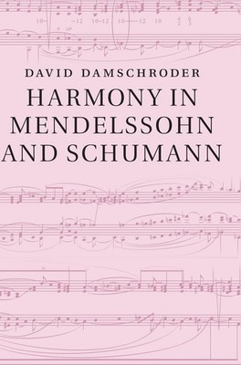Harmony in Mendelssohn and Schumann By Damschroder, David David 