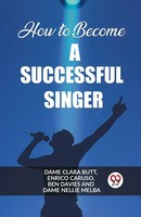 How To Become A Successful Singer | Dame Clara Butt (U. A.) | Taschenbuch | 2024