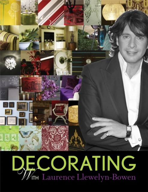 Decorating with Laurence Llewelyn-Bowen by Laurence Llewelyn-Bowen