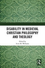 Disability in Medieval Christian Philosophy and Theology by Scott M. Williams (E