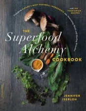 The Superfood Alchemy Cookbook: Transform Natures Most Powerful Ingredie - GOOD
