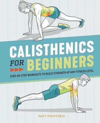 Calisthenics for Beginners: Step-by-Step Workouts to Build Strength at Any Fitne