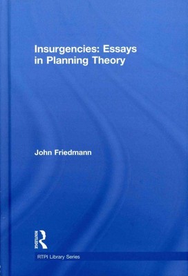 Insurgencies : Essays in Planning Theory, Hardcover by Friedmann, John, Brand...