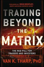 Trading Beyond the Matrix: The Red Pill for Traders and Investors by Van K....