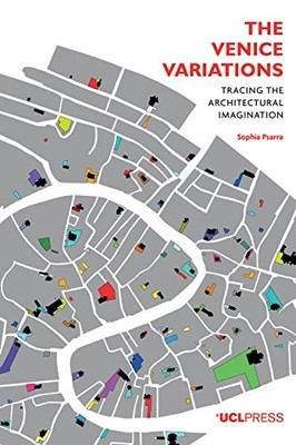 VENICE VARIATIONS: TRACING THE ARCHITECTURAL IMAGINATION By Sophia Psarra *NEW*