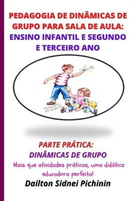Pedagogia de Dinmicas de Grupo para Sala de Aula: Ensino Infantil e Segundo e Te