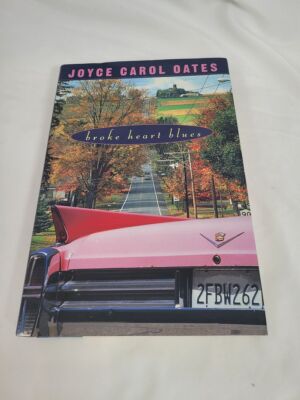 Broke Heart Blues; Joyce Carol Oates; First Edition 1/1