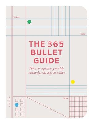 The 365 Bullet Guide: How to organize your life creatively, one day at a time by