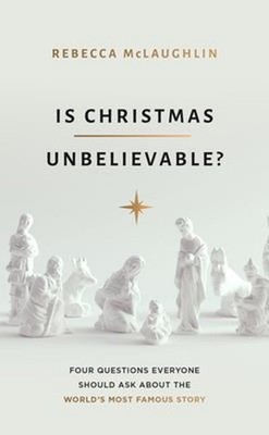 Is Christmas Unbelievable? : Four Questions Everyone Should Ask a