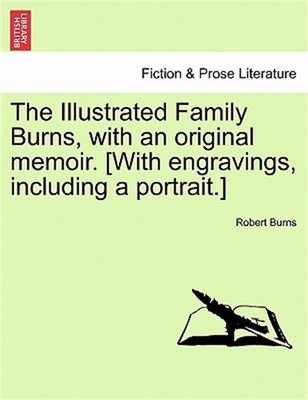 The Illustrated Family Burns, with an original memoir. [With engravings, includi