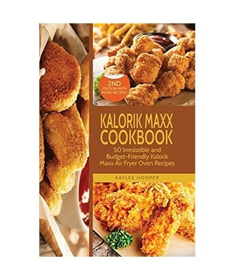 Kalorik Maxx Cookbook: 50 Irresistible and Budget-Friendly Kalorik Maxx Air Frye