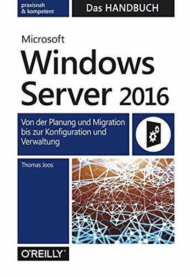 Microsoft Windows Server 2016   Das Handbuch: Von der Planung Buch O'Reilly