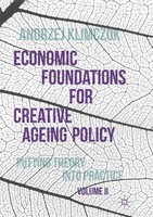 Andrzej Klimczuk | Economic Foundations For Creative Ageing Policy, Volume Ii