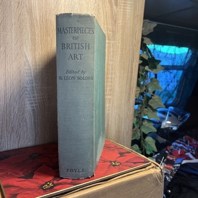Masterpieces Of British Art, By W. Leon Soldes - 1940 1st. Edition