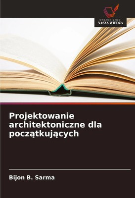 Bijon B. Sarma | Projektowanie architektoniczne dla pocz¿tkuj¿cych | Taschenbuch