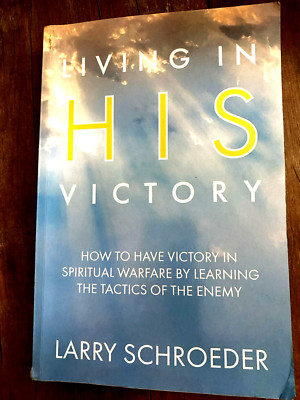 Living in His Victory : How to Have Victory in Spiritual Warfare