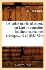 Le parfait marechal expert, ou L'art de connaitre les chevaux, manuel classiq-,