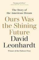 Ours Was The Shining Future | The Story Of The American Dream | David Leonhardt