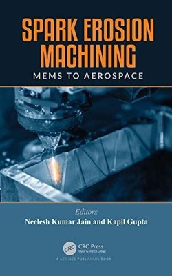 Spark Erosion Machining: MEMS to Aerospace [Hardcover] Jain, Neelesh Kumar and G