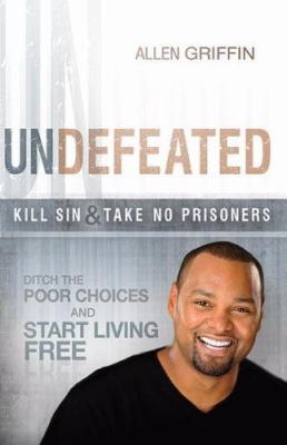 Undefeated: Ditch the Poor Choices and Live Free - Griffin, Allen - paperback